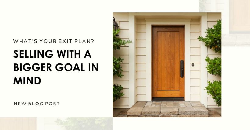 What’s Your Exit Plan? Selling with a Bigger Goal in Mind